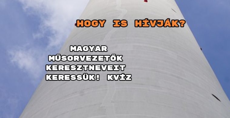 Magyar televíziós műsorvezetők keresztneveit keressük!